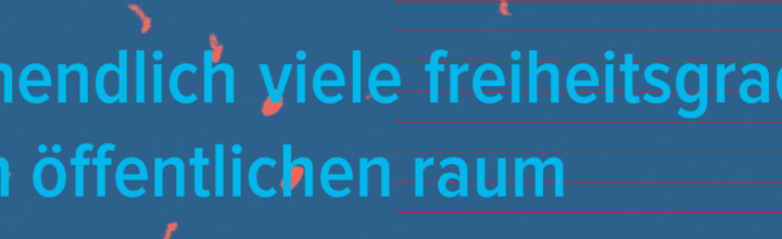 Tagung Freiheitsgrade im öffentlichen Raum Tagung Freiheitsgrade im öffentlichen Raum