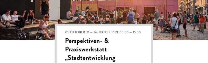 Perspektiven- & Praxiswerkstatt „Stadtentwicklung performativ“